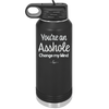 You're an Asshole. Change My Mind - Laser Engraved Stainless Steel Drinkware - 1183 -