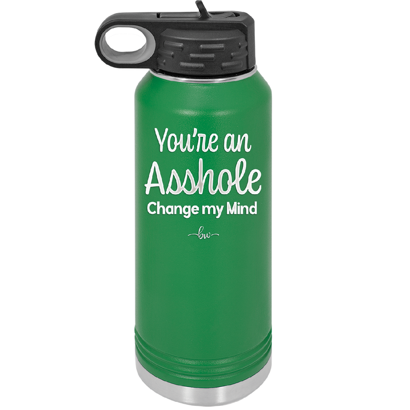 You're an Asshole. Change My Mind - Laser Engraved Stainless Steel Drinkware - 1183 -