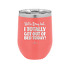 Not to Brag But I Totally Got Out of Bed Today - Laser Engraved Stainless Steel Drinkware - 1184 -