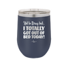 Not to Brag But I Totally Got Out of Bed Today - Laser Engraved Stainless Steel Drinkware - 1184 -