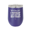 Not to Brag But I Totally Got Out of Bed Today - Laser Engraved Stainless Steel Drinkware - 1184 -