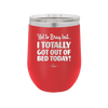 Not to Brag But I Totally Got Out of Bed Today - Laser Engraved Stainless Steel Drinkware - 1184 -