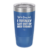 Not to Brag But I Totally Got Out of Bed Today - Laser Engraved Stainless Steel Drinkware - 1184 -
