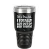 Not to Brag But I Totally Got Out of Bed Today - Laser Engraved Stainless Steel Drinkware - 1184 -