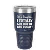 Not to Brag But I Totally Got Out of Bed Today - Laser Engraved Stainless Steel Drinkware - 1184 -