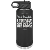 Not to Brag But I Totally Got Out of Bed Today - Laser Engraved Stainless Steel Drinkware - 1184 -