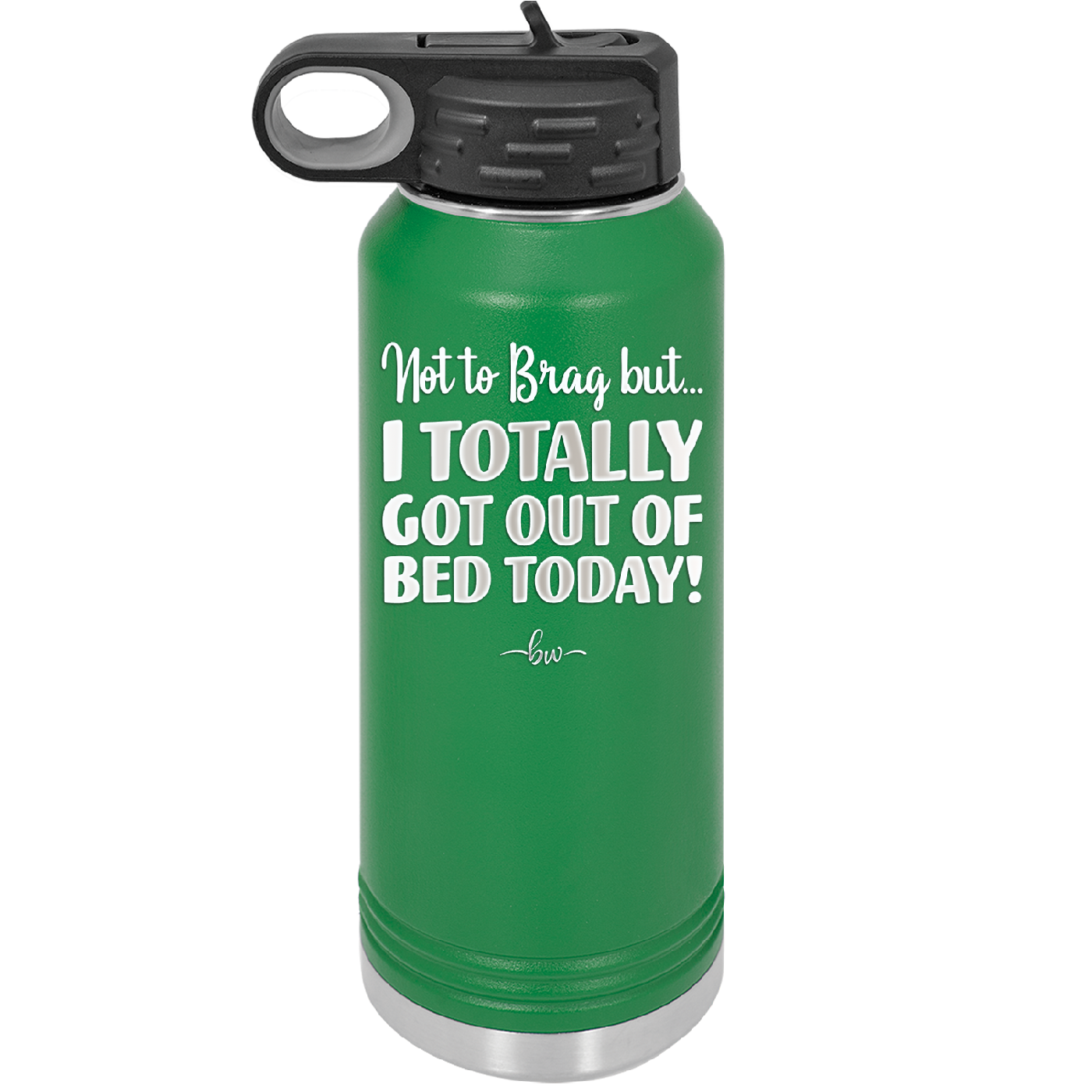 Not to Brag But I Totally Got Out of Bed Today - Laser Engraved Stainless Steel Drinkware - 1184 -