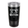 Bookmarks are for Quitters - Laser Engraved Stainless Steel Drinkware - 1185 -
