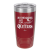 Bookmarks are for Quitters - Laser Engraved Stainless Steel Drinkware - 1185 -