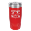 Bookmarks are for Quitters - Laser Engraved Stainless Steel Drinkware - 1185 -