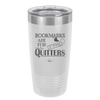 Bookmarks are for Quitters - Laser Engraved Stainless Steel Drinkware - 1185 -
