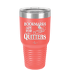 Bookmarks are for Quitters - Laser Engraved Stainless Steel Drinkware - 1185 -