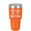 Bookmarks are for Quitters - Laser Engraved Stainless Steel Drinkware - 1185 -