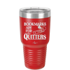 Bookmarks are for Quitters - Laser Engraved Stainless Steel Drinkware - 1185 -