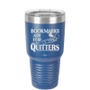 Bookmarks are for Quitters - Laser Engraved Stainless Steel Drinkware - 1185 -