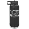 Bookmarks are for Quitters - Laser Engraved Stainless Steel Drinkware - 1185 -