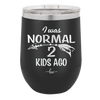 I Was Normal 2 Kids Ago - Laser Engraved Stainless Steel Drinkware - 1186 -