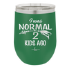I Was Normal 2 Kids Ago - Laser Engraved Stainless Steel Drinkware - 1186 -