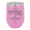 I Was Normal 2 Kids Ago - Laser Engraved Stainless Steel Drinkware - 1186 -