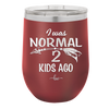 I Was Normal 2 Kids Ago - Laser Engraved Stainless Steel Drinkware - 1186 -