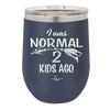 I Was Normal 2 Kids Ago - Laser Engraved Stainless Steel Drinkware - 1186 -