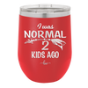 I Was Normal 2 Kids Ago - Laser Engraved Stainless Steel Drinkware - 1186 -