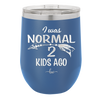 I Was Normal 2 Kids Ago - Laser Engraved Stainless Steel Drinkware - 1186 -