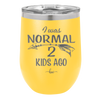 I Was Normal 2 Kids Ago - Laser Engraved Stainless Steel Drinkware - 1186 -