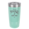 I Was Normal 2 Kids Ago - Laser Engraved Stainless Steel Drinkware - 1186 -