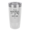 I Was Normal 2 Kids Ago - Laser Engraved Stainless Steel Drinkware - 1186 -