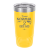I Was Normal 2 Kids Ago - Laser Engraved Stainless Steel Drinkware - 1186 -