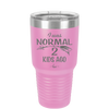 I Was Normal 2 Kids Ago - Laser Engraved Stainless Steel Drinkware - 1186 -
