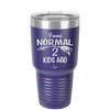 I Was Normal 2 Kids Ago - Laser Engraved Stainless Steel Drinkware - 1186 -
