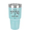 I Was Normal 2 Kids Ago - Laser Engraved Stainless Steel Drinkware - 1186 -