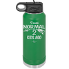I Was Normal 2 Kids Ago - Laser Engraved Stainless Steel Drinkware - 1186 -