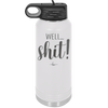 Well Shit - Laser Engraved Stainless Steel Drinkware - 1187 -