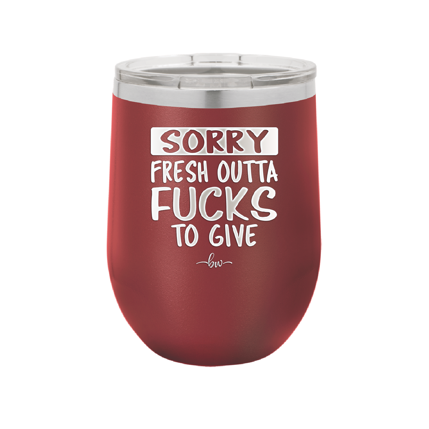 Sorry Fresh Outta Fucks to Give - Laser Engraved Stainless Steel Drinkware - 1188 -
