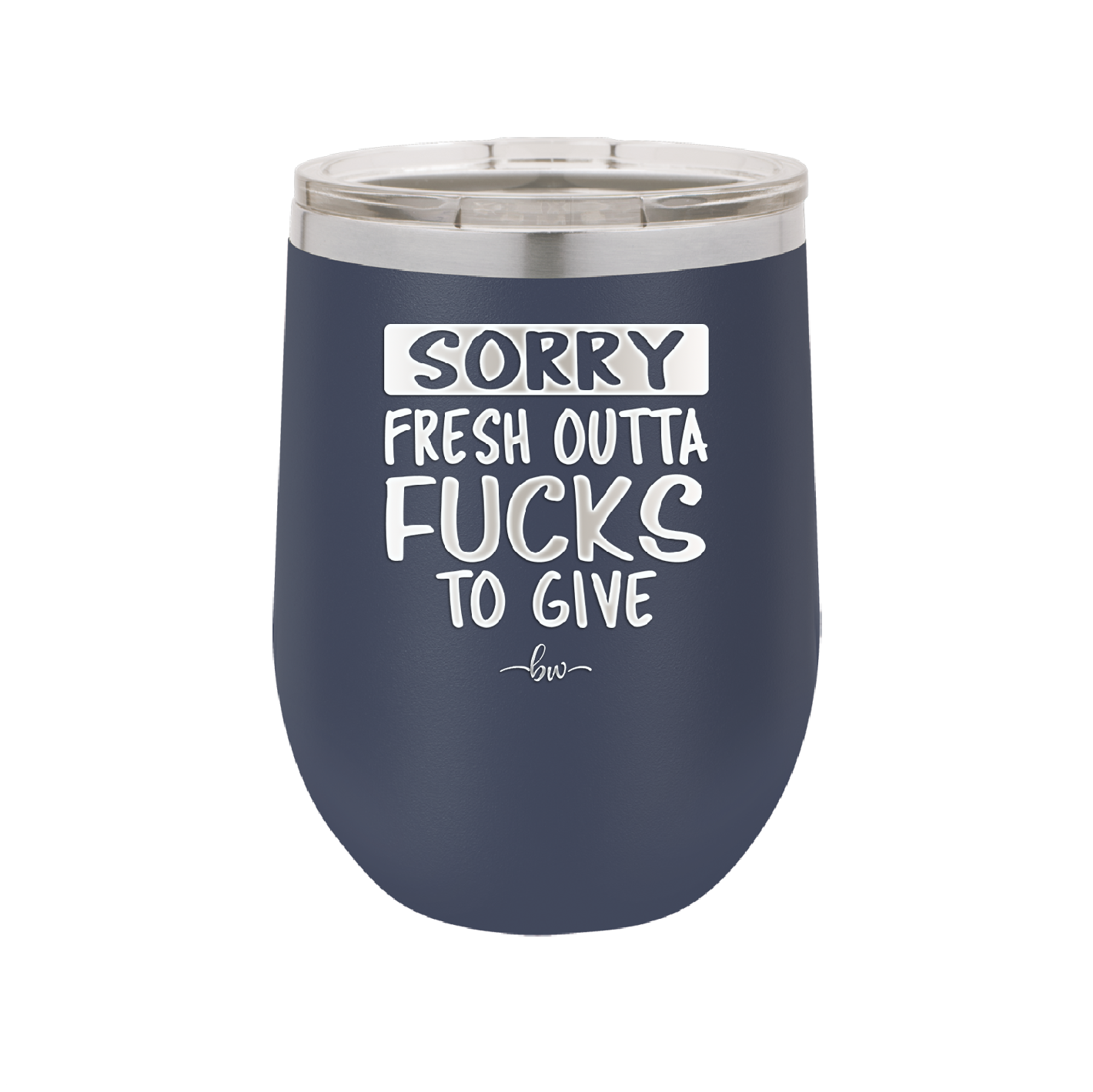 Sorry Fresh Outta Fucks to Give - Laser Engraved Stainless Steel Drinkware - 1188 -