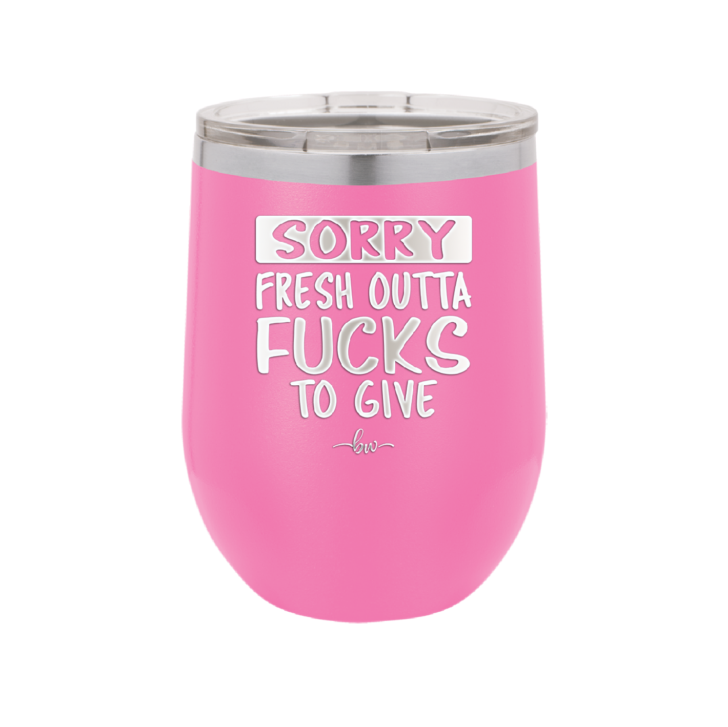 Sorry Fresh Outta Fucks to Give - Laser Engraved Stainless Steel Drinkware - 1188 -