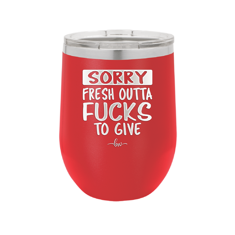 Sorry Fresh Outta Fucks to Give - Laser Engraved Stainless Steel Drinkware - 1188 -