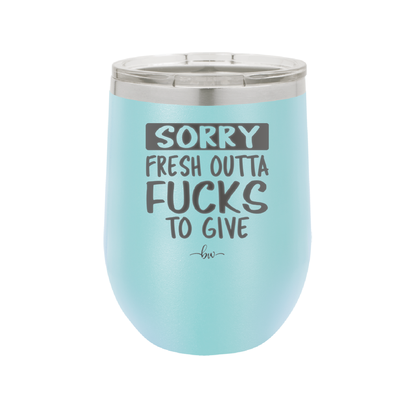 Sorry Fresh Outta Fucks to Give - Laser Engraved Stainless Steel Drinkware - 1188 -
