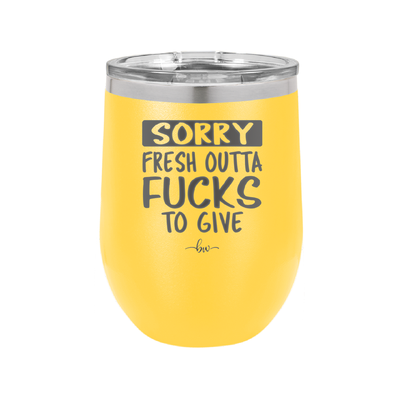 Sorry Fresh Outta Fucks to Give - Laser Engraved Stainless Steel Drinkware - 1188 -