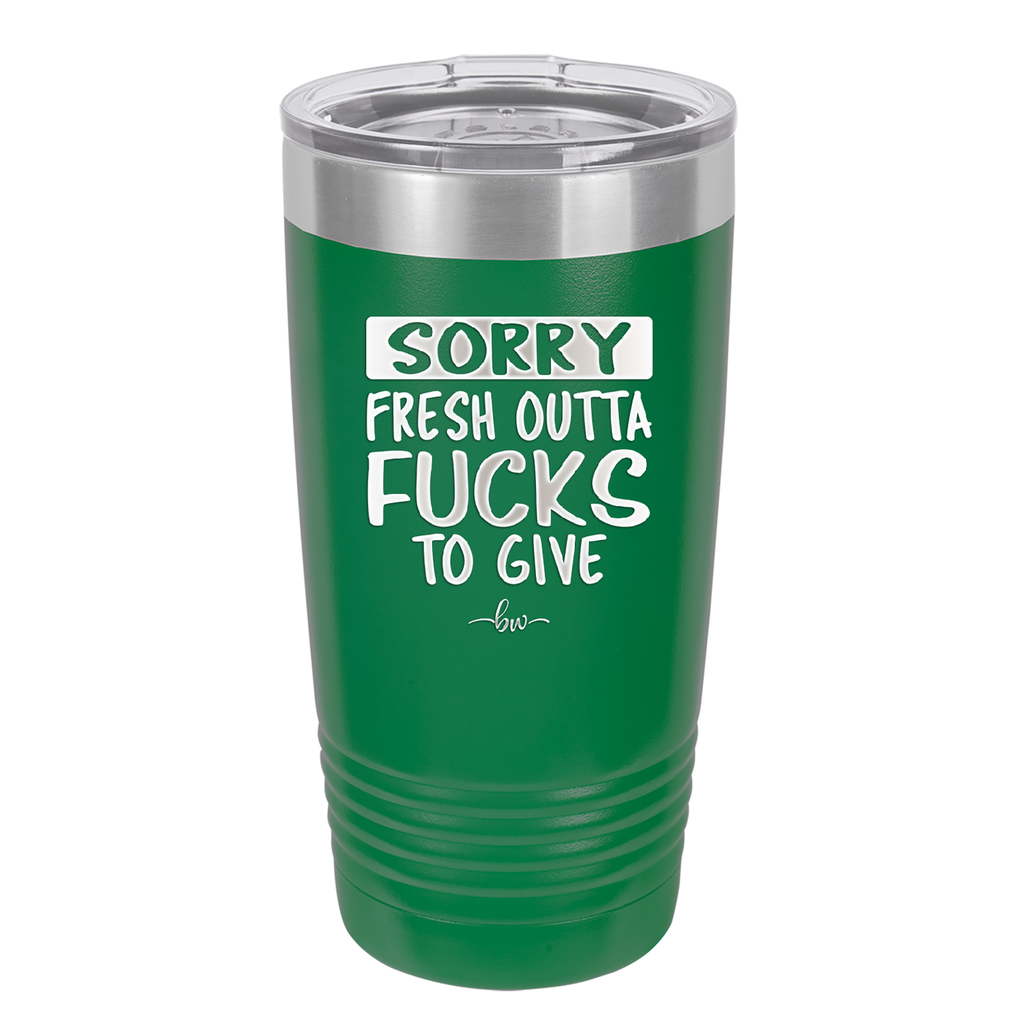 Sorry Fresh Outta Fucks to Give - Laser Engraved Stainless Steel Drinkware - 1188 -
