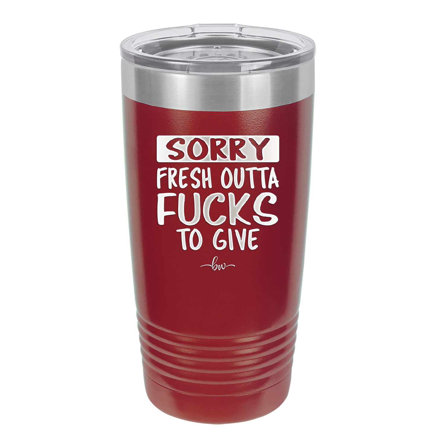Sorry Fresh Outta Fucks to Give - Laser Engraved Stainless Steel Drinkware - 1188 -