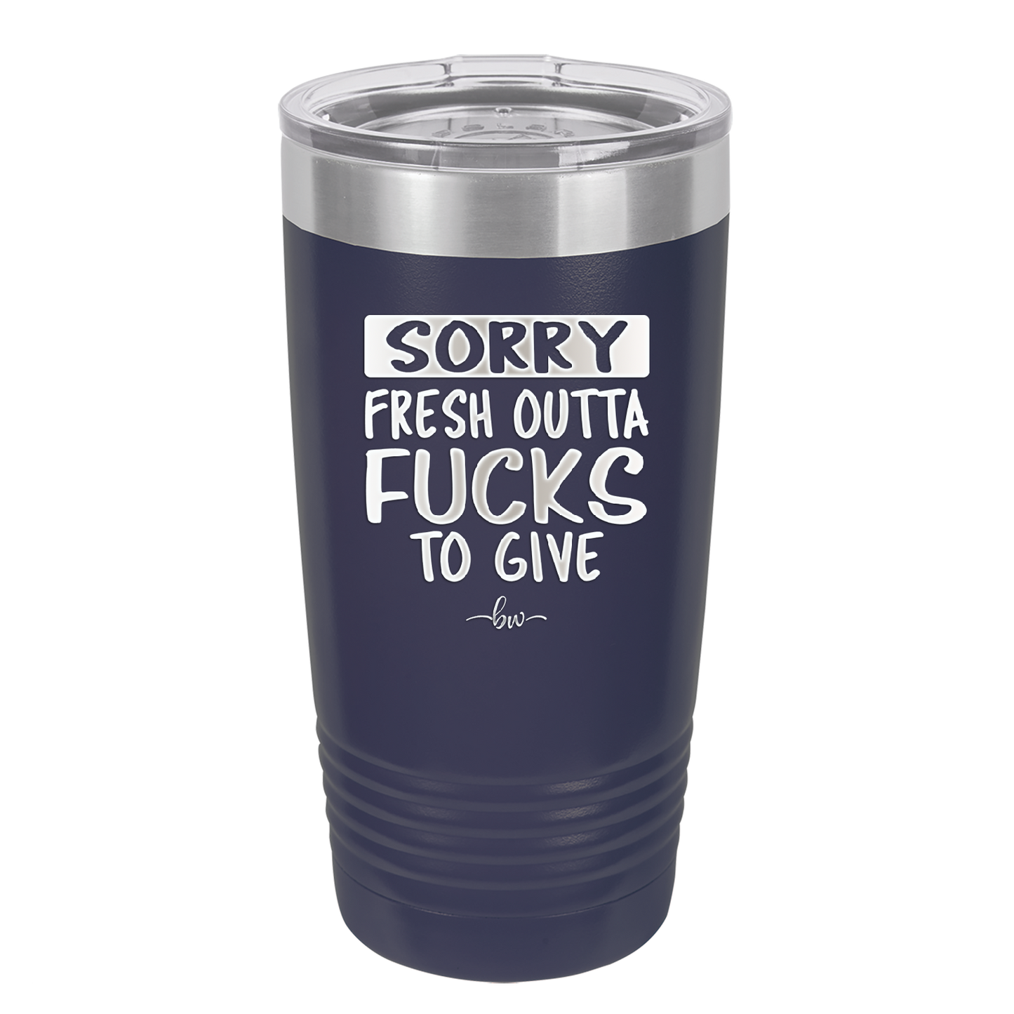 Sorry Fresh Outta Fucks to Give - Laser Engraved Stainless Steel Drinkware - 1188 -