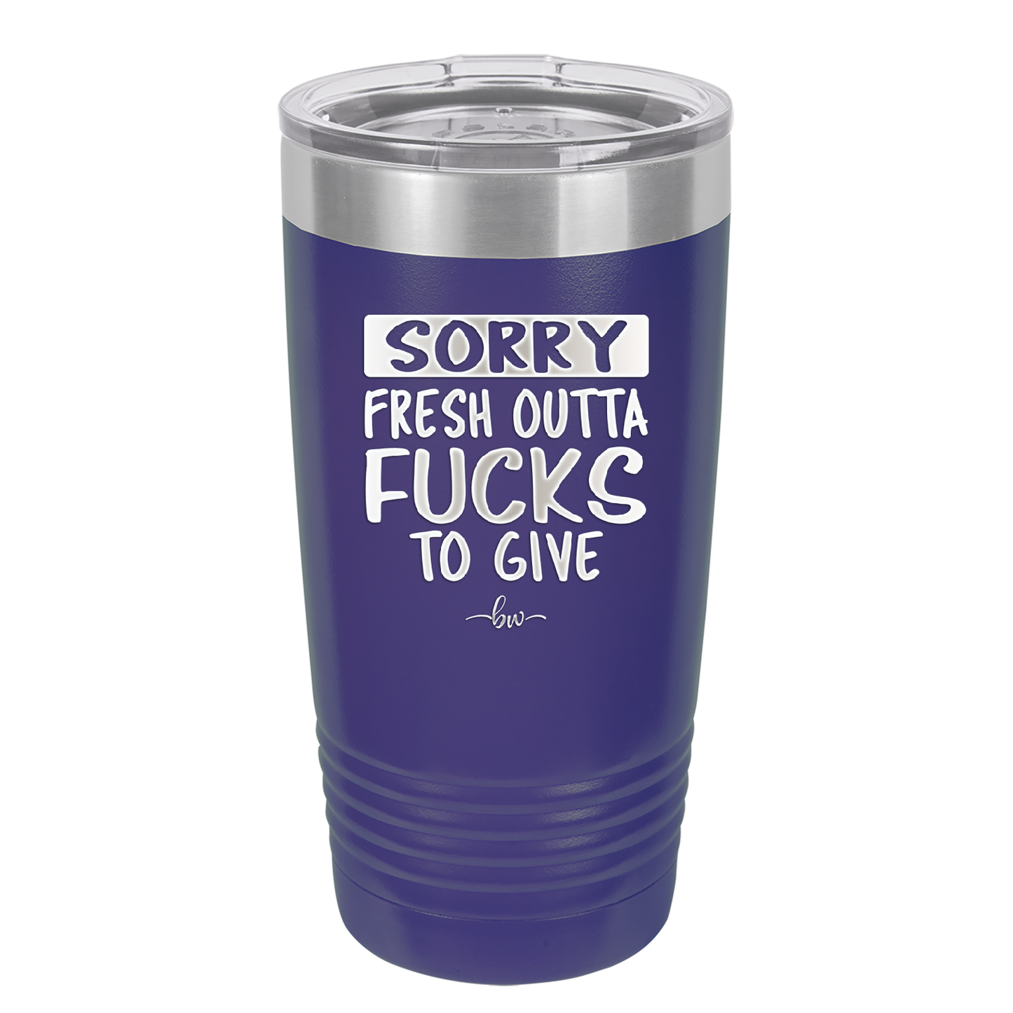 Sorry Fresh Outta Fucks to Give - Laser Engraved Stainless Steel Drinkware - 1188 -