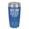 Sorry Fresh Outta Fucks to Give - Laser Engraved Stainless Steel Drinkware - 1188 -