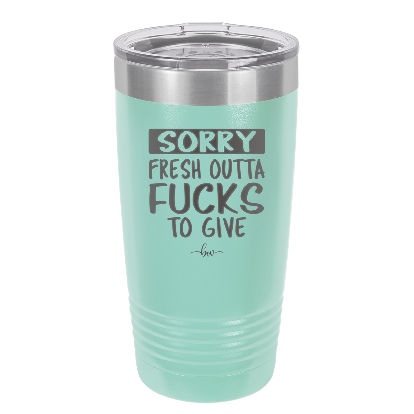 Sorry Fresh Outta Fucks to Give - Laser Engraved Stainless Steel Drinkware - 1188 -