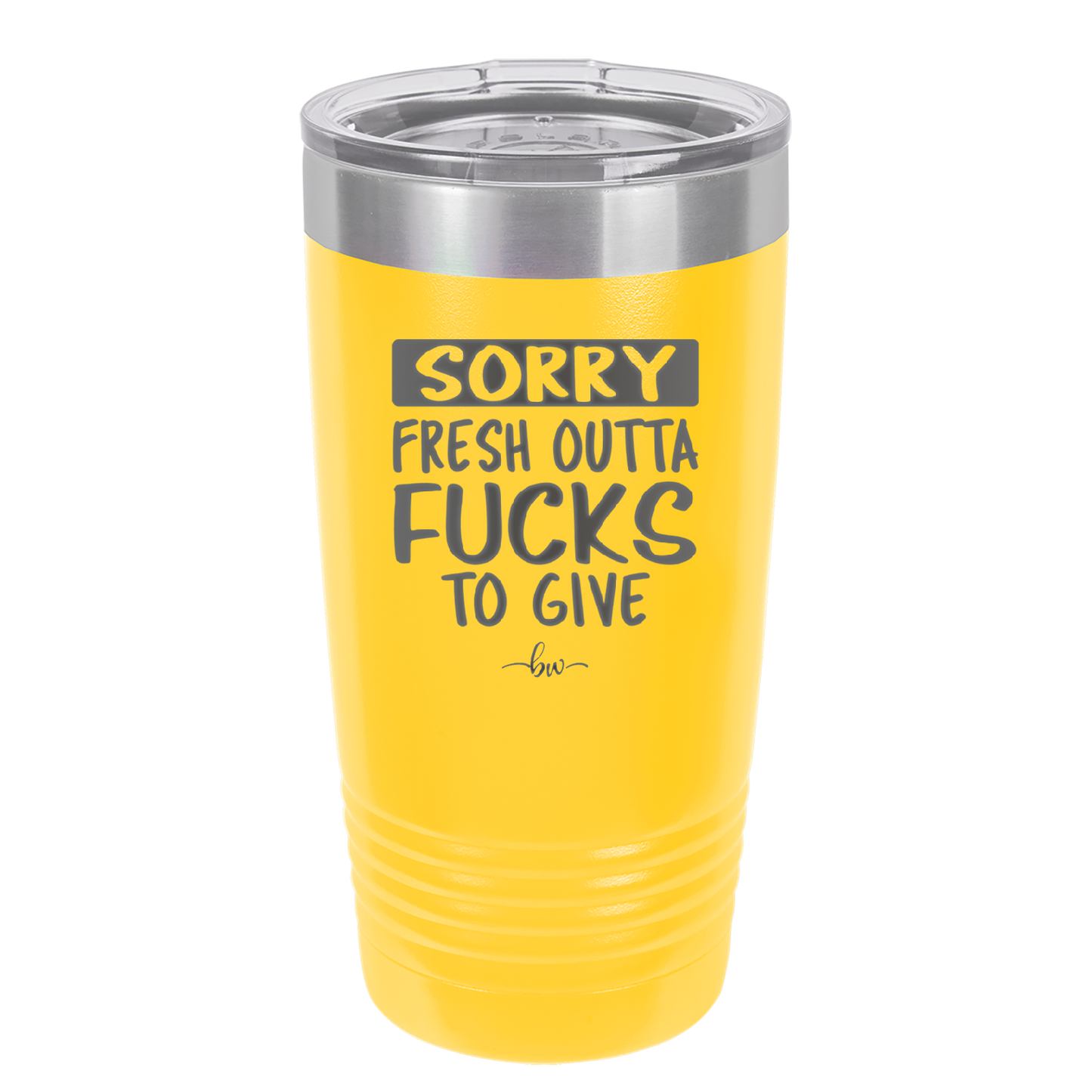 Sorry Fresh Outta Fucks to Give - Laser Engraved Stainless Steel Drinkware - 1188 -