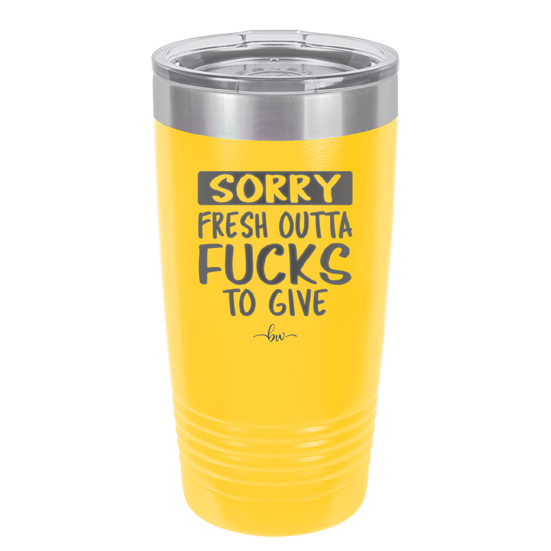 Sorry Fresh Outta Fucks to Give - Laser Engraved Stainless Steel Drinkware - 1188 -